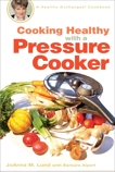 Cooking Healthy with a Pressure Cooker: A Healthy Exchanges Cookbook, Lund, JoAnna M. & Alpert, Barbara