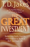 The Great Investment: Balancing. Faith, Family and Finance to Build a Rich Spiritual Life, Jakes, T. D.