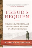 Freud's Requiem: Mourning, Memory, and the Invisible History of a Summer Walk, Von Unwerth, Matthew