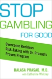 Stop Gambling for Good: Overcome Reckless Risk Taking with Dr. Prasad's Proven Program, Whitney, Catherine & Prasad, Balasa