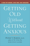 Getting Old Without Getting Anxious, Rabins, Peter & Lauber, Lynn