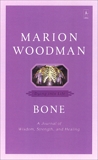 Bone: Dying into Life, Woodman, Marion