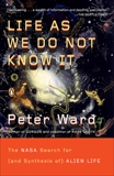 Life as We Do Not Know It: The NASA Search for (and Synthesis of) Alien Life, Ward, Peter