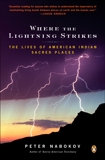 Where the Lightning Strikes: The Lives of American Indian Sacred Places, Nabokov, Peter