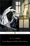 Count Magnus and Other Ghost Stories: The Complete Ghost Stories of M. R. James, Volume 1, James, M. R.