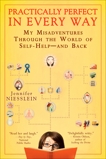 Practically Perfect in Every Way: My Misadventures Through the World of Self-Help--and Back, Niesslein, Jennifer