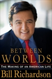 Between Worlds: The Making of an American Life, Richardson, Bill