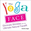 The Yoga Face: Eliminate Wrinkles with the Ultimate Natural Facelift, Hagen, Annelise