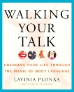 Walking Your Talk: Changing Your Life Through the Magic of Body Language, Plonka, Lavinia