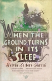 When the Ground Turns in Its Sleep, Sellers-Garcia, Sylvia