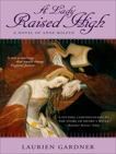 A Lady Raised High: A Novel of Anne Boleyn, Gardner, Laurien