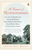 A Summer of Hummingbirds: Love, Art, and Scandal in the Intersecting Worlds of Emily Dickinson, Mark Twain , Harriet Beecher Stowe, and Martin Johnson Heade, Benfey, Christopher