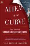 Ahead of the Curve: Two Years at Harvard Business School, Broughton, Philip Delves