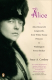 Alice: Alice Roosevelt Longworth, from White House Princess to Washington Power Broker, Cordery, Stacy A.