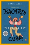 Bacardi and the Long Fight for Cuba: The Biography of a Cause, Gjelten, Tom