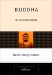 Buddha: His Life and His Teaching, Nelson, Walter Henry