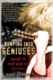 Bumping Into Geniuses: My Life Inside the Rock and Roll Business, Goldberg, Danny