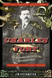 Charles Fort: The Man Who Invented the Supernatural, Steinmeyer, Jim