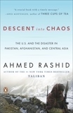 Descent into Chaos: The U.S. and the Disaster in Pakistan, Afghanistan, and Central Asia, Rashid, Ahmed