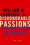 Dishonorable Passions: Sodomy Laws in America, 1861-2003, Eskridge, William N.