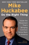 Do the Right Thing: Inside the Movement That's Bringing Common Sense Back to America, Huckabee, Mike