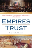 Empires of Trust: How Rome Built--and America Is Building--a New World, Madden, Thomas F.