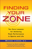 Finding Your Zone: Ten Core Lessons for Achieving Peak Performance in Sports and Life, Lardon, Michael