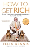 How to Get Rich: One of the World's Greatest Entrepreneurs Shares His Secrets, Dennis, Felix