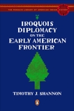 Iroquois Diplomacy on the Early American Frontier, Shannon, Timothy J.