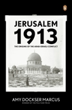 Jerusalem 1913: The Origins of the Arab-Israeli Conflict, Marcus, Amy Dockser