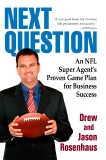 Next Question: An NFL Super Agent's Proven Game Plan for Business Success, Rosenhaus, Drew and Jason