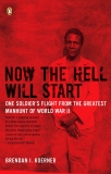 Now the Hell Will Start: One Soldier's Flight from the Greatest Manhunt of World WarII, Koerner, Brendan I.