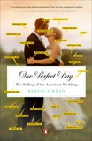 One Perfect Day: The Selling of the American Wedding, Mead, Rebecca