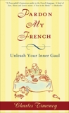 Pardon My French: Unleash Your Inner Gaul, Timoney, Charles