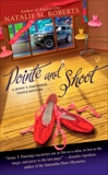 Pointe and Shoot: A Jenny T. Partridge Dance Mystery, Roberts, Natalie M.