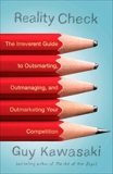 Reality Check: The Irreverent Guide to Outsmarting, Outmanaging, and Outmarketing Your Competition, Kawasaki, Guy