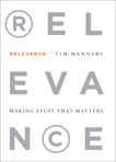 Relevance: Making Stuff That Matters, Manners, Tim