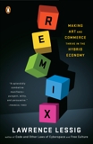 Remix: Making Art and Commerce Thrive in the Hybrid Economy, Lessig, Lawrence