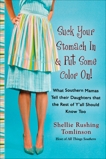 Suck Your Stomach In and Put Some Color On!: What Southern Mamas Tell Their Daughters that the Rest of Y'all Should Know Too, Tomlinson, Shellie Rushing