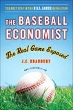 The Baseball Economist: The Real Game Exposed, Bradbury, J.C.