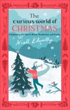 The Curious World of Christmas: Celebrating All That Is Weird, Wonderful, and Festive, Edworthy, Niall