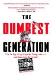 The Dumbest Generation: How the Digital Age Stupefies Young Americans and Jeopardizes Our Future(Or, Don 't Trust Anyone Under 30), Bauerlein, Mark