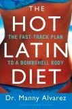 The Hot Latin Diet: The Fast-Track to a Bombshell Body, Alvarez, Manny