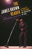 The James Brown Reader: Fifty Years of Writing About the Godfather of Soul, 