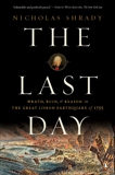 The Last Day: Wrath, Ruin, and Reason in the Great Lisbon Earthquake of 1755, Shrady, Nicholas