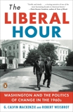 The Liberal Hour: Washington and the Politics of Change in the 1960s, Weisbrot, Robert & Mackenzie, G. Calvin