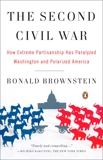 The Second Civil War: How Extreme Partisanship Has Paralyzed Washington and Polarized America, Brownstein, Ronald