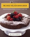 The Sweet Melissa Baking Book: Recipes from the Beloved Bakery for Everyone's Favorite Treats, Murphy, Melissa