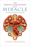 The Twelve Conditions of a Miracle: The Miracle Worker's Handbook, Michael, Todd