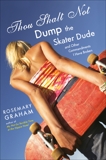 Thou Shalt Not Dump the Skater Dude: and Other Commandments I Have Broken, Graham, Rosemary